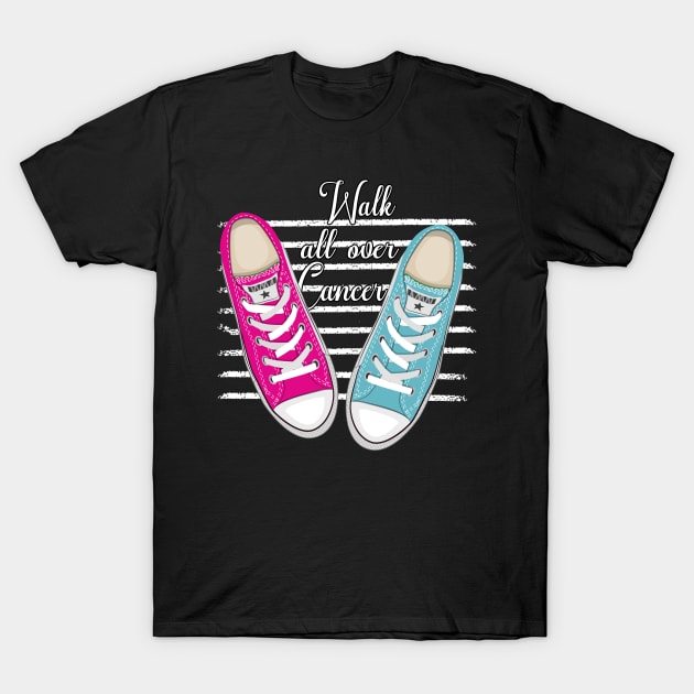 'Walk All Over Cancer' Cancer Awareness Shirt T-Shirt by ourwackyhome